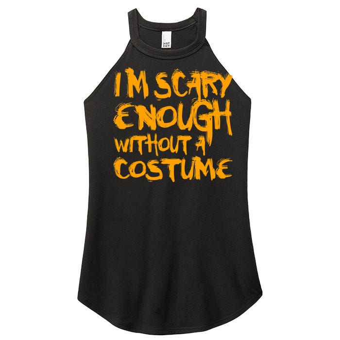 I'm Scary Enough Without A Costume Women's Perfect Tri Rocker Tank