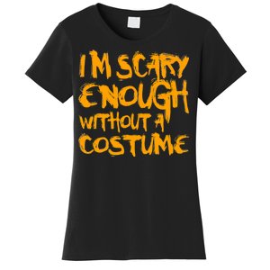 I'm Scary Enough Without A Costume Women's T-Shirt