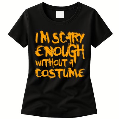 I'm Scary Enough Without A Costume Womens T-Shirt