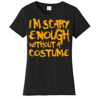 I'm Scary Enough Without A Costume Women's T-Shirt