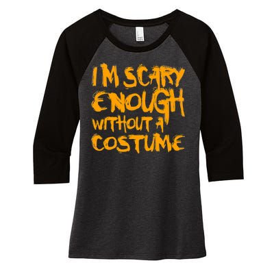 I'm Scary Enough Without A Costume Women's Tri-Blend 3/4-Sleeve Raglan Shirt