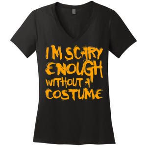 I'm Scary Enough Without A Costume Women's V-Neck T-Shirt