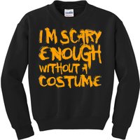 I'm Scary Enough Without A Costume Kids Sweatshirt