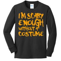 I'm Scary Enough Without A Costume Kids Long Sleeve Shirt