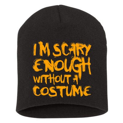 I'm Scary Enough Without A Costume Short Acrylic Beanie