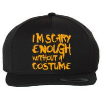 I'm Scary Enough Without A Costume Wool Snapback Cap