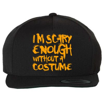 I'm Scary Enough Without A Costume Wool Snapback Cap