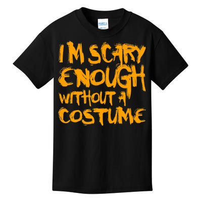 I'm Scary Enough Without A Costume Kids T-Shirt