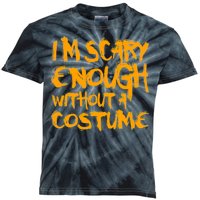 I'm Scary Enough Without A Costume Kids Tie-Dye T-Shirt