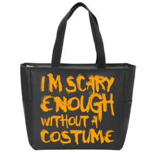 I'm Scary Enough Without A Costume Zip Tote Bag