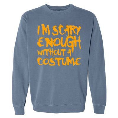 I'm Scary Enough Without A Costume Garment-Dyed Sweatshirt