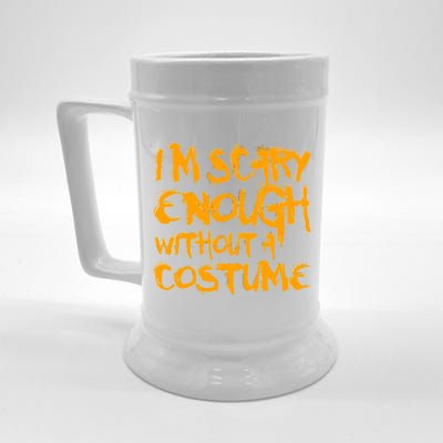 I'm Scary Enough Without A Costume Beer Stein