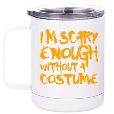 I'm Scary Enough Without A Costume 12 oz Stainless Steel Tumbler Cup