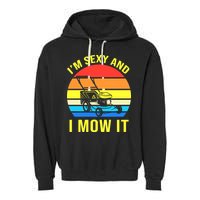 I'm Sexy And I Mow It Garment-Dyed Fleece Hoodie