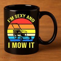 I'm Sexy And I Mow It 11oz C Handle Ceramic Mug