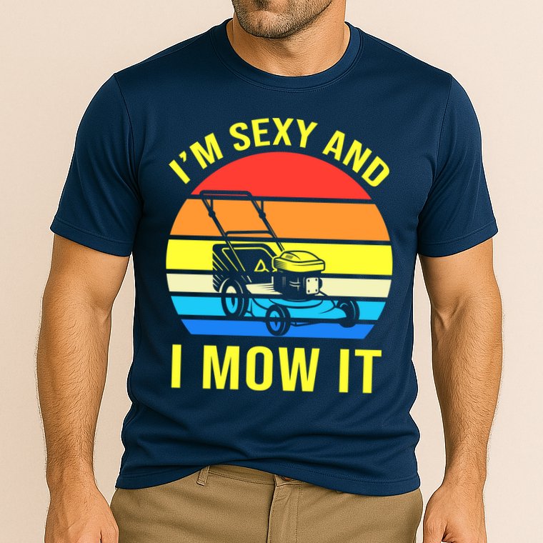 I'm Sexy And I Mow It Performance Shirt