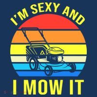 I'm Sexy And I Mow It Button