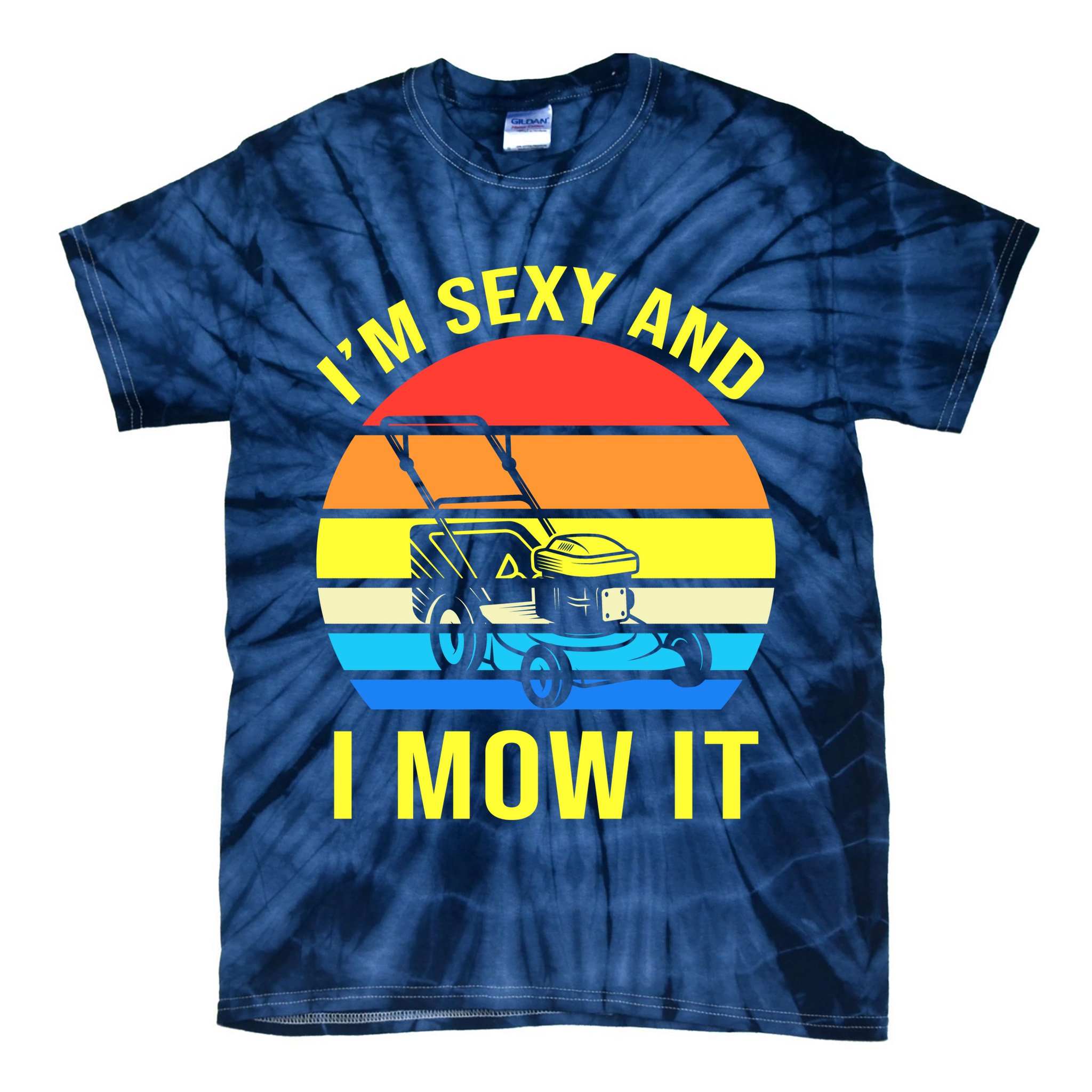 I'm Sexy And I Mow It Tie-Dye T-Shirt