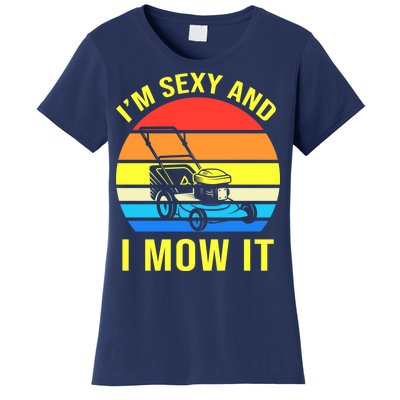 I'm Sexy And I Mow It Women's T-Shirt