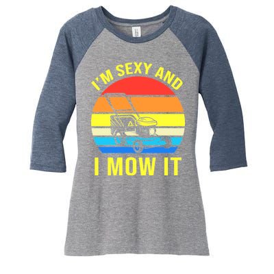 I'm Sexy And I Mow It Women's Tri-Blend 3/4-Sleeve Raglan Shirt