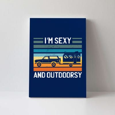 I'm Sexy And Outdoorsy Retro Road Trip Camper Canvas