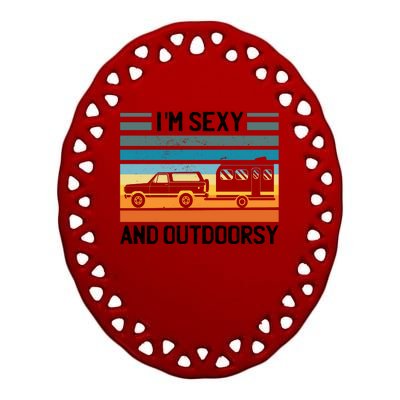 I'm Sexy And Outdoorsy Retro Road Trip Camper Ceramic Oval Ornament