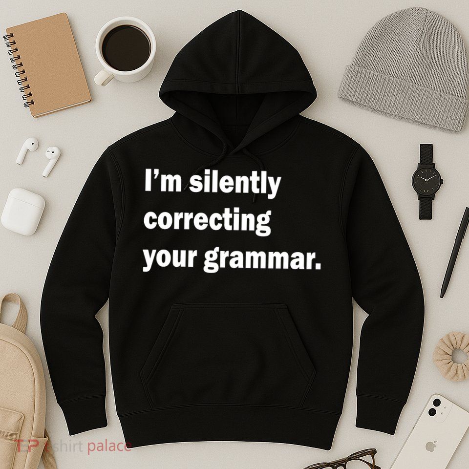I'm Silently Correcting Your Grammar Hoodie