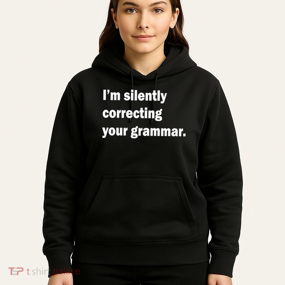 I'm Silently Correcting Your Grammar Hoodie