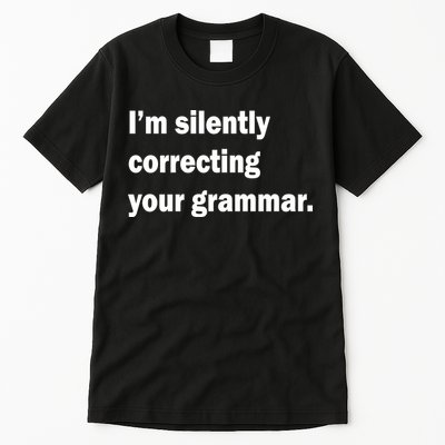 I'm Silently Correcting Your Grammar Tall T-Shirt