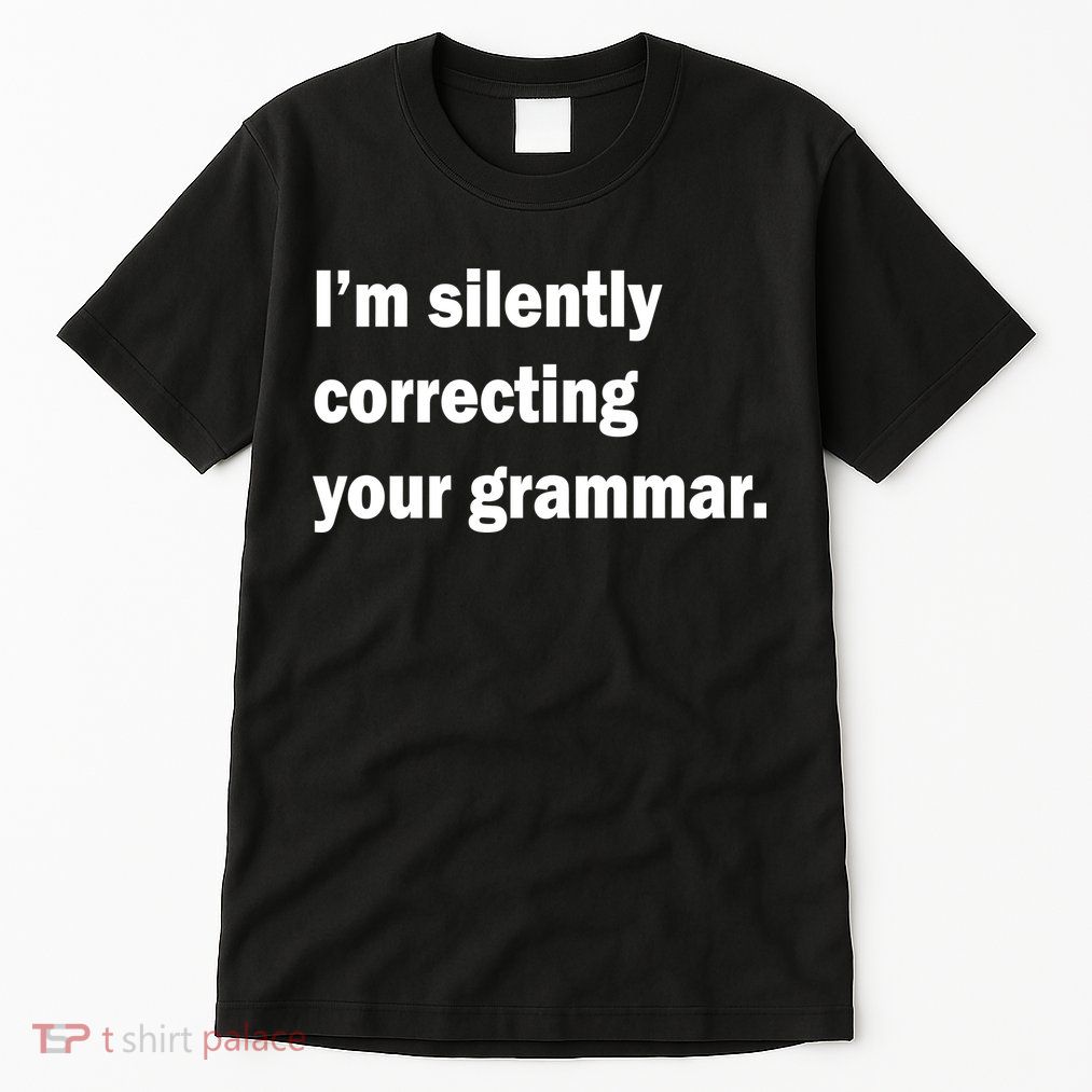 I'm Silently Correcting Your Grammar Tall T-Shirt