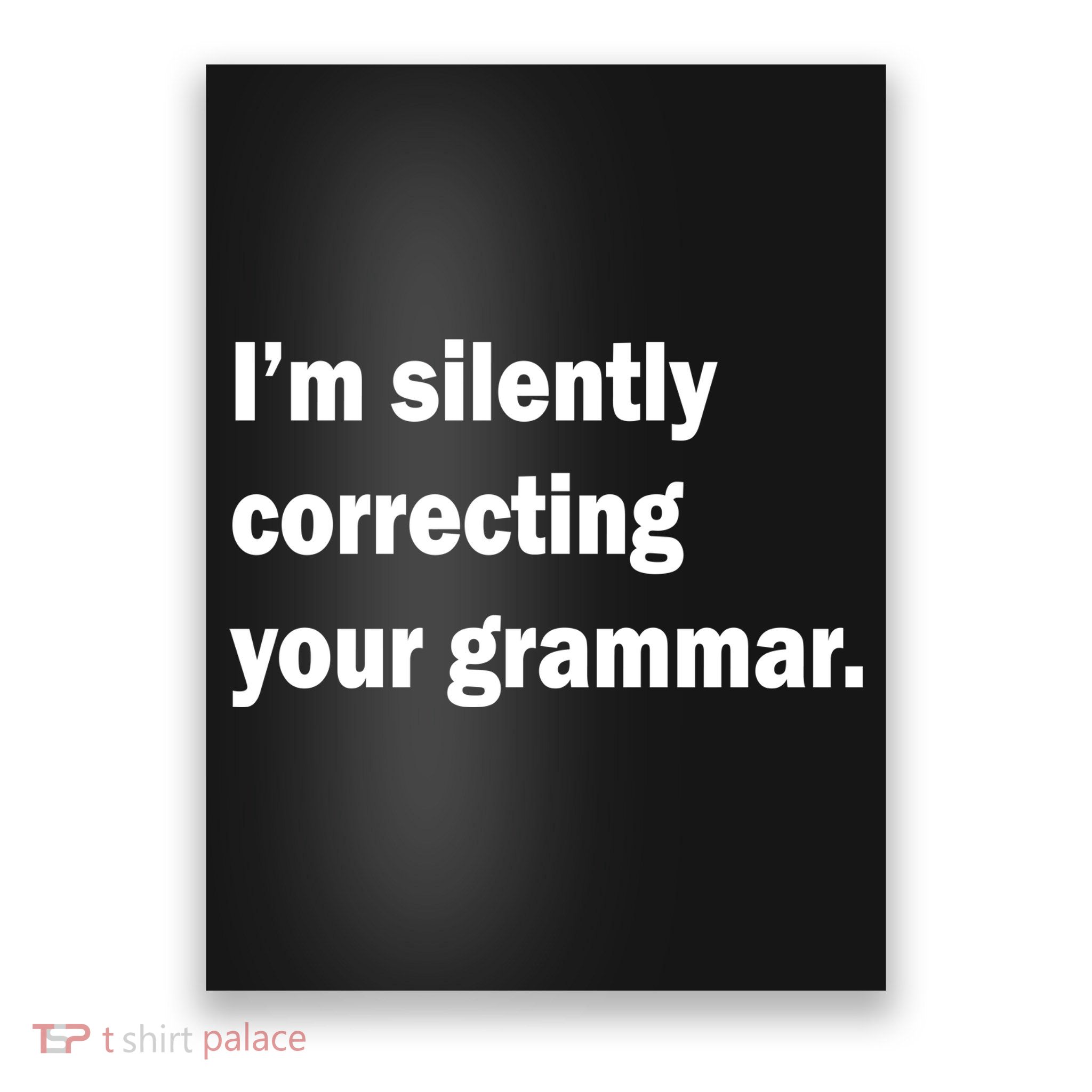I'm Silently Correcting Your Grammar Poster