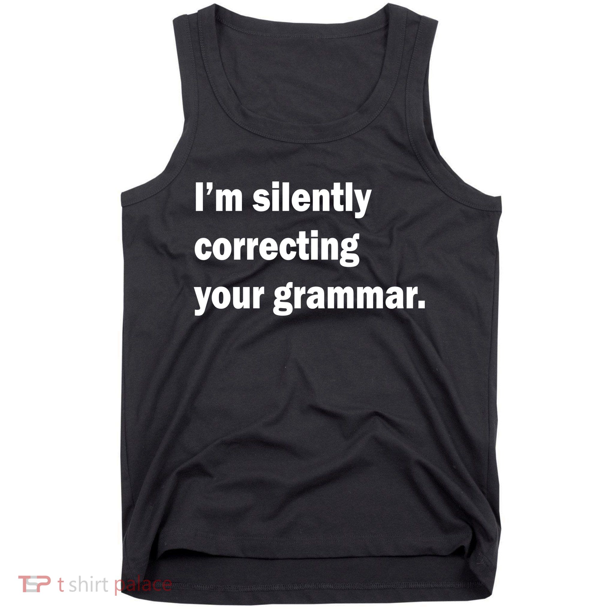 I'm Silently Correcting Your Grammar Tank Top