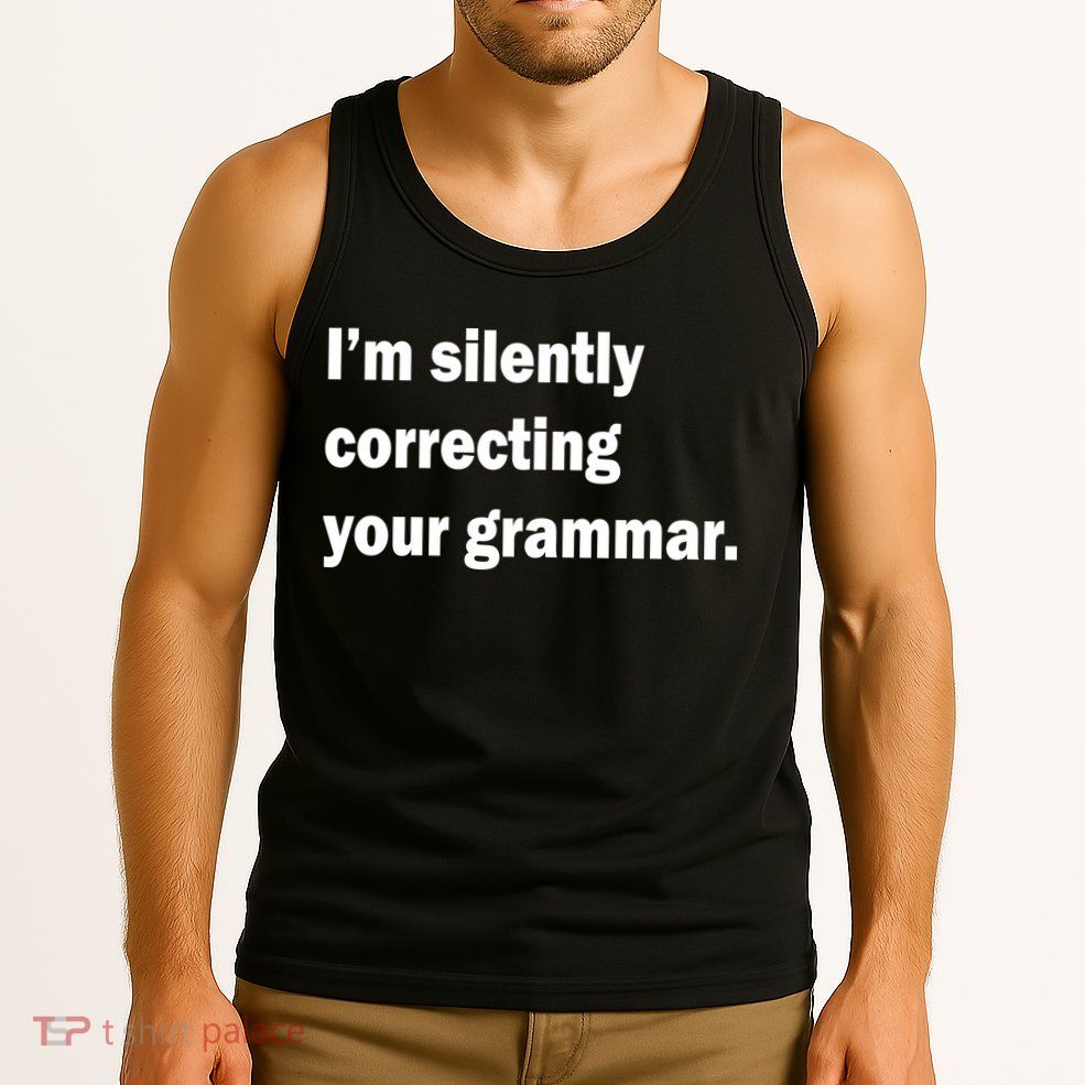 I'm Silently Correcting Your Grammar Tank Top