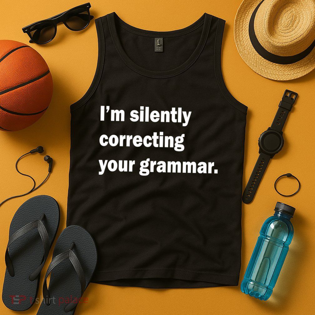 I'm Silently Correcting Your Grammar Tank Top