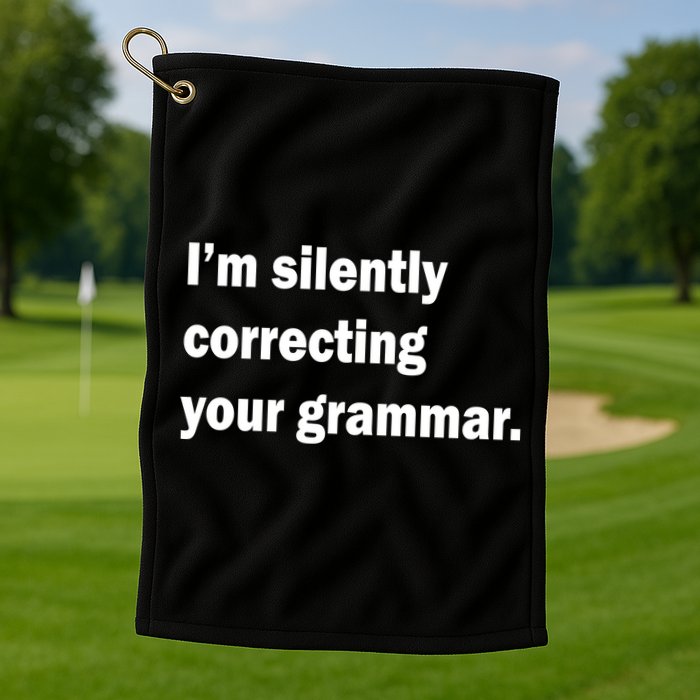 I'm Silently Correcting Your Grammar Golf Towel