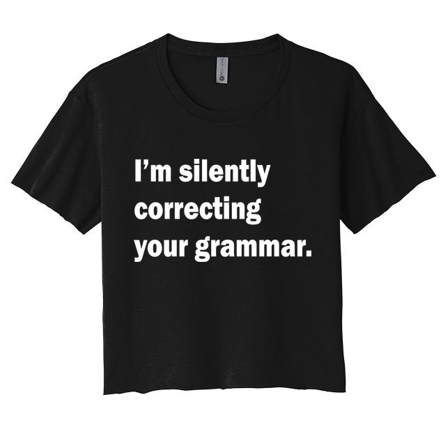I'm Silently Correcting Your Grammar Crop Top