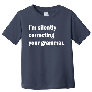 I'm Silently Correcting Your Grammar Toddler T-Shirt