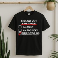 I'm Single Because It's Too Big T-Shirt