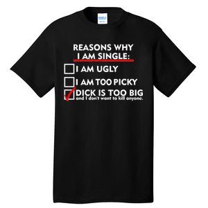 I'm Single Because It's Too Big Tall T-Shirt