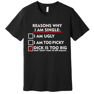 I'm Single Because It's Too Big Premium T-Shirt
