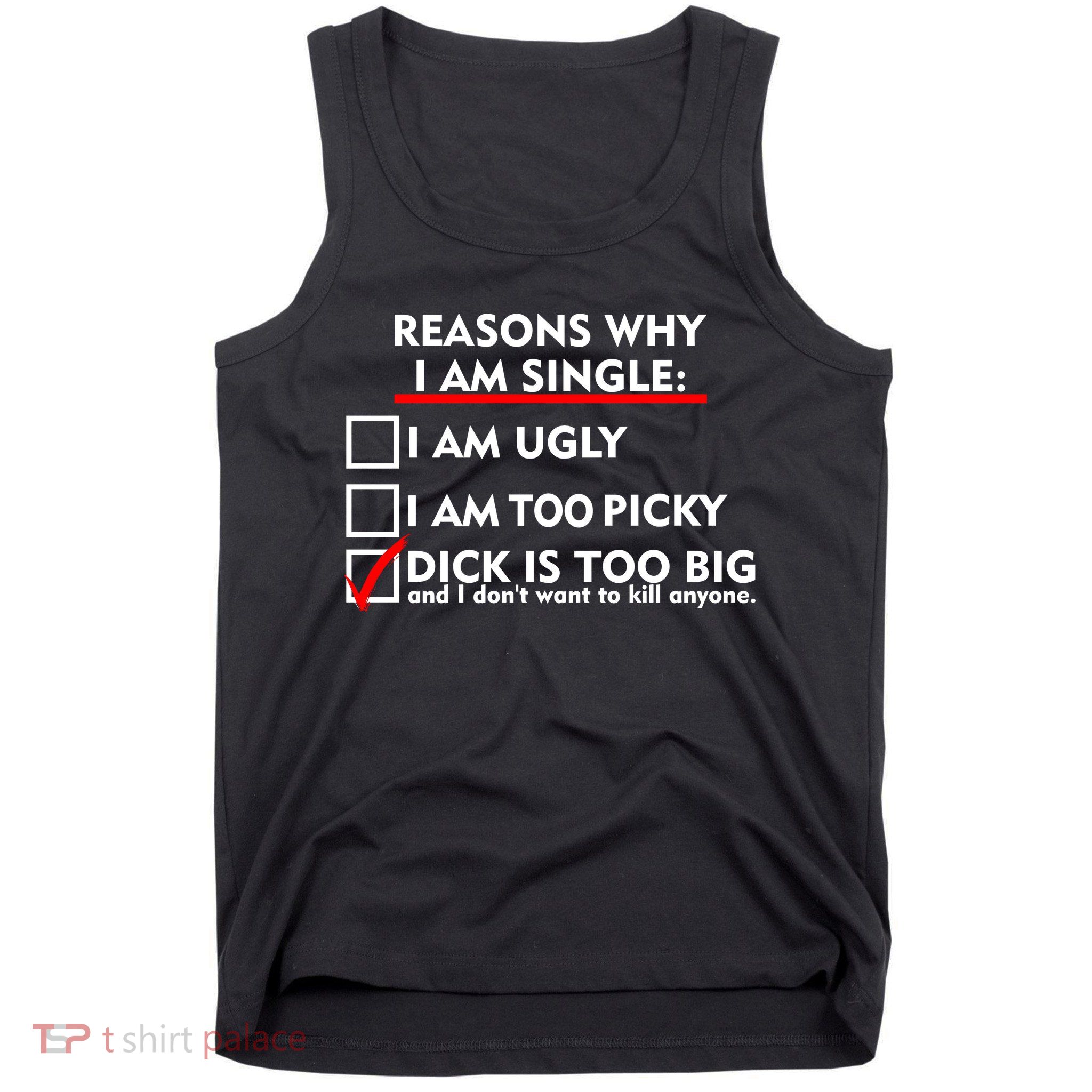 I'm Single Because It's Too Big Tank Top