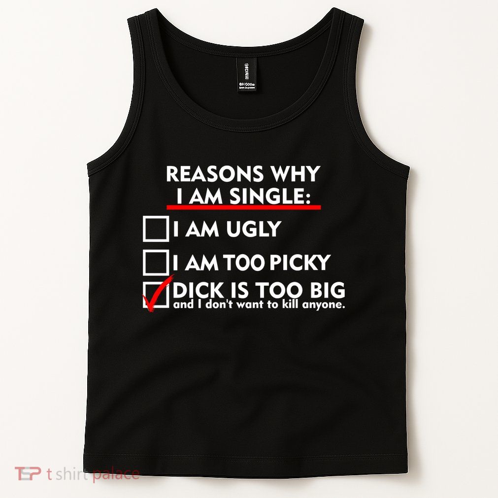I'm Single Because It's Too Big Tank Top