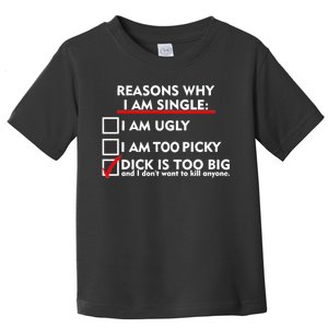 I'm Single Because It's Too Big Toddler T-Shirt