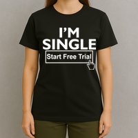 I'm Single Start A Free Trial T-Shirt