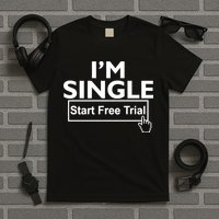 I'm Single Start A Free Trial T-Shirt
