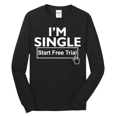 I'm Single Start A Free Trial Tall Long Sleeve T-Shirt