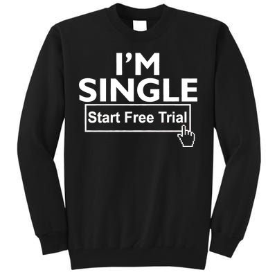 I'm Single Start A Free Trial Tall Sweatshirt