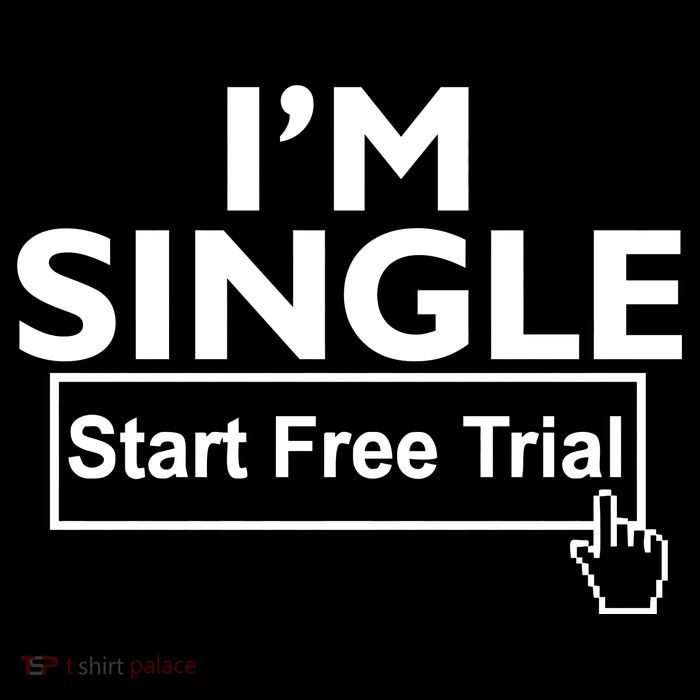 I'm Single Start A Free Trial Womens T-Shirt