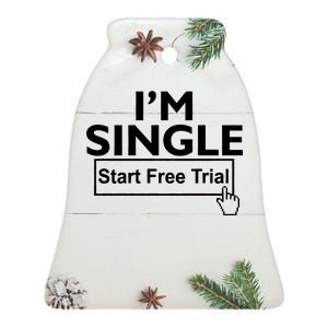 I'm Single Start A Free Trial Ceramic Bell Ornament