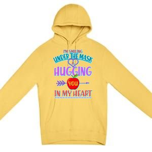 I'm Smiling Under The Mask & Hugging You In My Heart Premium Pullover Hoodie